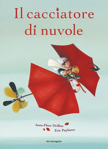 Il cacciatore di nuvole. Ediz. illustrata - Anne-Fleur Drillon, Eric Puybaret - Libro EDT-Giralangolo 2022, Picture books | Libraccio.it