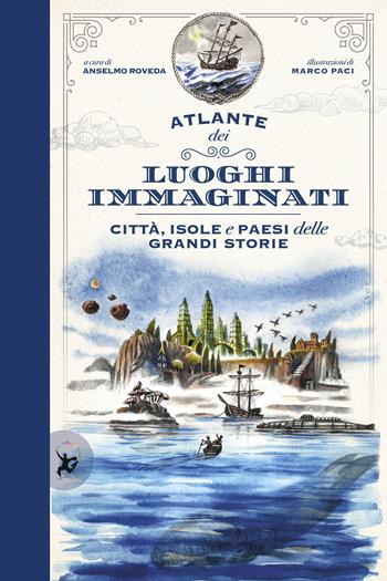 Atlante dei luoghi immaginati. Città, isole e paesi delle grandi storie - Marco Paci, Anselmo Roveda - Libro EDT-Giralangolo 2020, Picture books | Libraccio.it