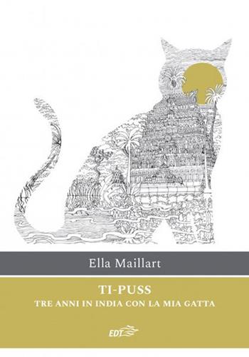 Ti-Puss. Tre anni in India con la mia gatta - Ella Maillart - Libro EDT 2020, Ancore | Libraccio.it