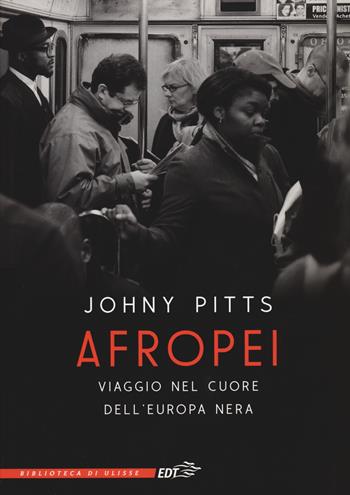 Afropei. Viaggio nel cuore dell'Europa nera - Johny Pitts - Libro EDT 2020, La biblioteca di Ulisse | Libraccio.it