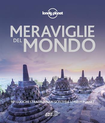 Meraviglie del mondo. 101 luoghi straordinari scelti da Lonely Planet  - Libro Lonely Planet Italia 2021, Fotografici EDT/Lonely Planet | Libraccio.it