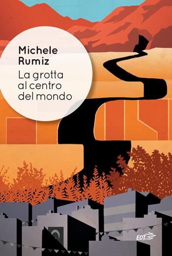 La grotta al centro del mondo - Michele Rumiz - Libro EDT 2022, Allacarta | Libraccio.it