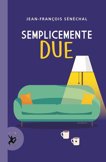 Semplicemente due - Jean-François Sénéchal - Libro EDT-Giralangolo 2022, Narrativa | Libraccio.it