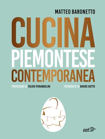 Cucina piemontese contemporanea - Matteo Baronetto - Libro EDT 2021, Varia. Food | Libraccio.it