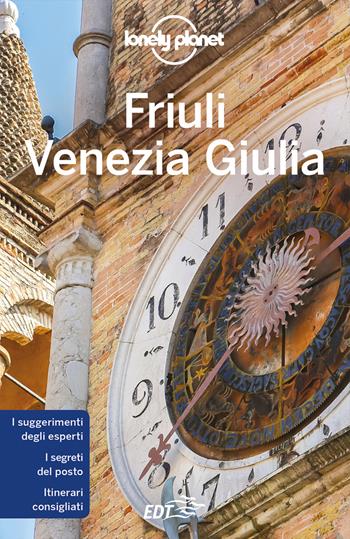 Friuli Venezia Giulia - Luigi Farrauto, Piero Pasini - Libro Lonely Planet Italia 2021, Guide EDT/Lonely Planet | Libraccio.it