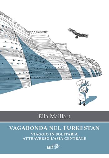 Vagabonda nel Turkestan. Viaggio in solitaria attraverso l'Asia centrale - Ella Maillart - Libro EDT 2022, Ancore | Libraccio.it