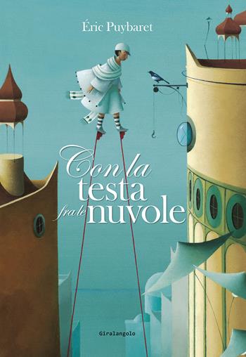 Con la testa fra le nuvole. Ediz. illustrata - Eric Puybaret - Libro EDT-Giralangolo 2022, Picture books | Libraccio.it