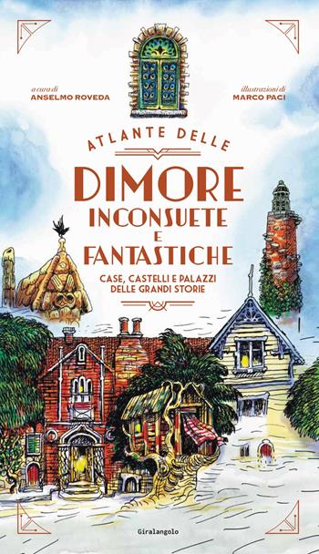 Atlante delle dimore inconsuete e fantastiche. Case, castelli e palazzi delle grandi storie - Marco Paci, Anselmo Roveda - Libro EDT-Giralangolo 2022, Picture books | Libraccio.it