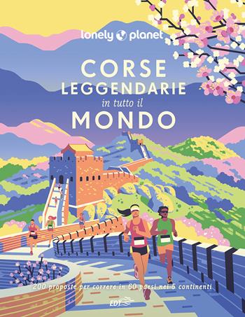 Corse leggendarie in tutto il mondo. 200 proposte per correre in 60 paesi nei 5 continenti. Ediz. a colori  - Libro Lonely Planet Italia 2022, Fotografici EDT/Lonely Planet | Libraccio.it