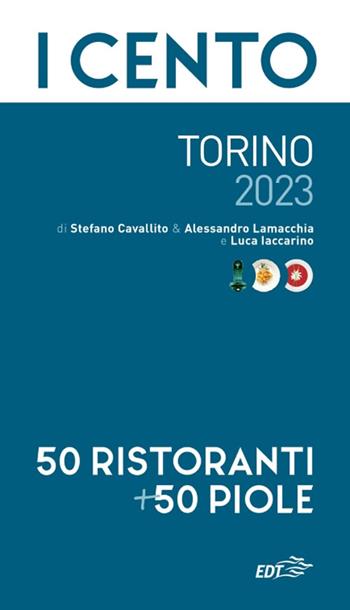 I cento di Torino 2023. 50 ristoranti + 50 piole - Stefano Cavallito, Alessandro Lamacchia, Luca Iaccarino - Libro EDT 2022, ExtraGuide. I Cento | Libraccio.it