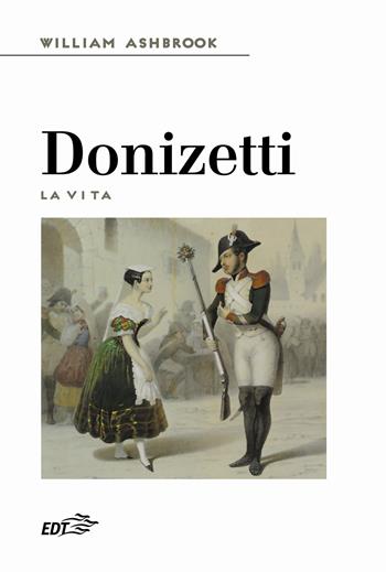 Donizetti. La vita - William Ashbrook - Libro EDT 2022, Reprints | Libraccio.it