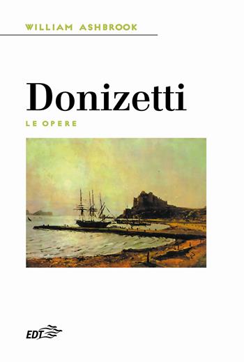 Donizetti. Le opere - William Ashbrook - Libro EDT 2022 | Libraccio.it