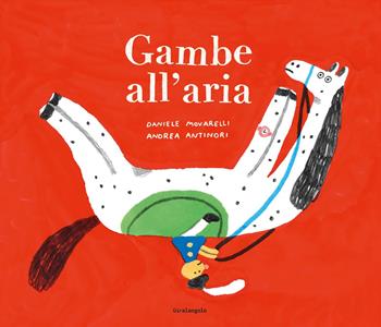 Gambe all'aria - Andrea Antinori, Daniele Movarelli - Libro EDT-Giralangolo 2023, Illustrati | Libraccio.it
