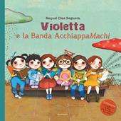 Violetta e la Banda AcchiappaMachi. Ediz. illustrata