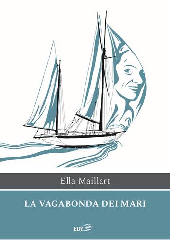 La vagabonda dei mari - Ella Maillart - Libro EDT 2023, Ancore | Libraccio.it