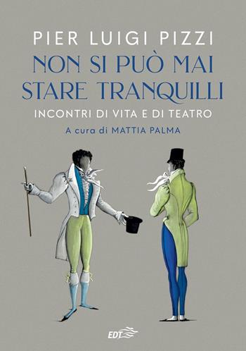 Non si può mai stare tranquilli. Incontri di vita e di teatro - Pier Luigi Pizzi, Palma - Libro EDT 2023 | Libraccio.it