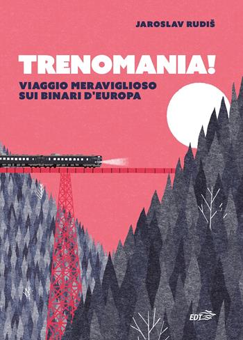 Trenomania! Viaggio meraviglioso sui binari d'Europa - Jaroslav Rudis - Libro EDT 2023, Piccola biblioteca di Ulisse | Libraccio.it