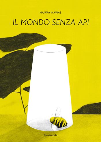 Il mondo senza api - Hanna Harms - Libro EDT-Giralangolo 2023 | Libraccio.it