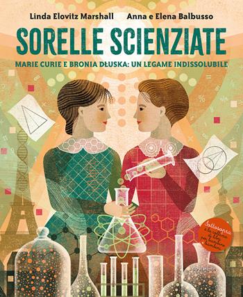 Sorelle scienziate. Marie Curie e Bronia Dluska, un legame indissolubile - Anna Balbusso, Elena Balbusso, Linda Elovitz Marshall - Libro EDT-Giralangolo 2023, Sottosopra | Libraccio.it