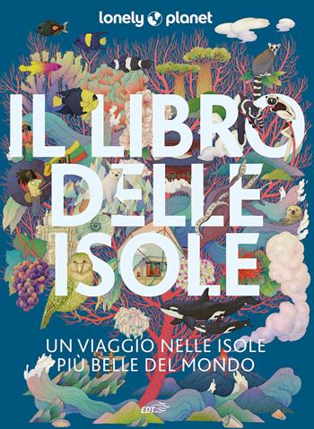 Il libro delle isole Un viaggio tra le isole più belle del mondo  - Libro Lonely Planet Italia 2023, Fotografici EDT/Lonely Planet | Libraccio.it
