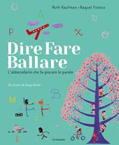 Dire, fare, ballare. L'abecedario che fa giocare le parole. Ediz. illustrata