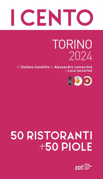 I cento di Torino 2024. 50 ristoranti + 50 piole - Stefano Cavallito, Alessandro Lamacchia, Luca Iaccarino - Libro EDT 2023, ExtraGuide. I Cento | Libraccio.it