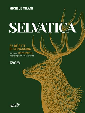 Selvatica. 35 ricette di selvaggina firmate dai più grandi cuochi italiani - Michele Milani - Libro EDT 2023, Varia. Food | Libraccio.it