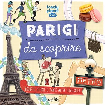 Parigi da scoprire. Segreti, storie e tante altre curiosità - Helen Greathead - Libro Lonely Planet Italia 2023, Lonely Planet kids | Libraccio.it