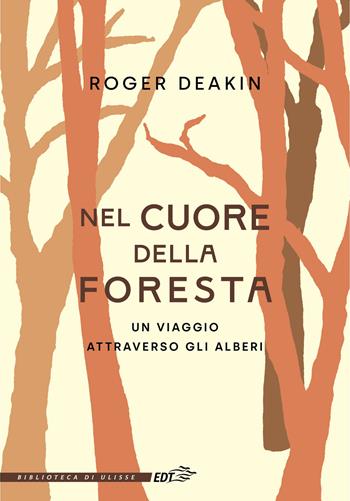 Nel cuore della foresta. Un viaggio attraverso gli alberi - Roger Deakin - Libro EDT 2023, La biblioteca di Ulisse | Libraccio.it