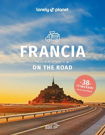 Francia on the road. 38 itinerari  - Libro Lonely Planet Italia 2024, Guide EDT/Lonely Planet | Libraccio.it