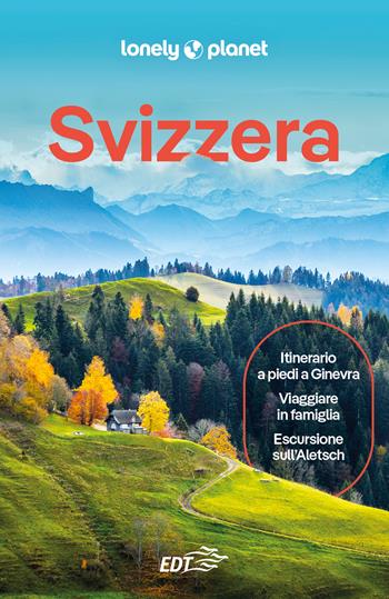 Svizzera  - Libro Lonely Planet Italia 2024, Guide EDT/Lonely Planet | Libraccio.it
