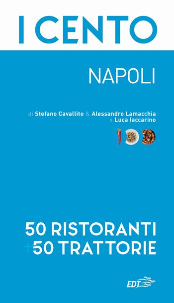 I cento. Napoli. 50 ristoranti + 50 trattorie - Stefano Cavallito, Alessandro Lamacchia, Luca Iaccarino - Libro EDT 2024, ExtraGuide. I Cento | Libraccio.it