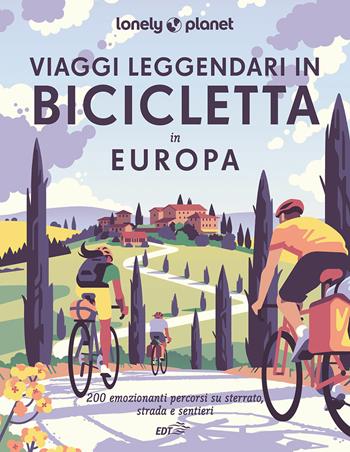 Viaggi leggendari in bicicletta in Europa. 200 emozionanti itinerari in bicicletta, su strada, sterrato e lungo i sentieri  - Libro Lonely Planet Italia 2024, Fotografici EDT/Lonely Planet | Libraccio.it