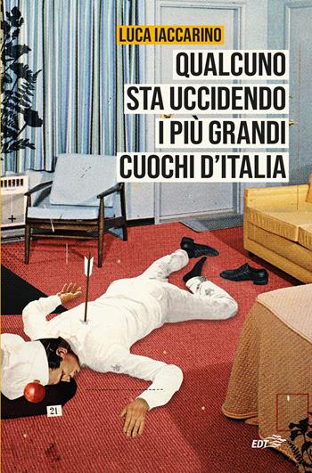 Qualcuno sta uccidendo i più grandi cuochi d'Italia - Luca Iaccarino - Libro EDT 2024, Allacarta | Libraccio.it