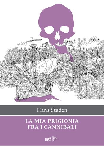 La mia prigionia tra i cannibali - Hans Staden - Libro EDT 2024, Ancore | Libraccio.it