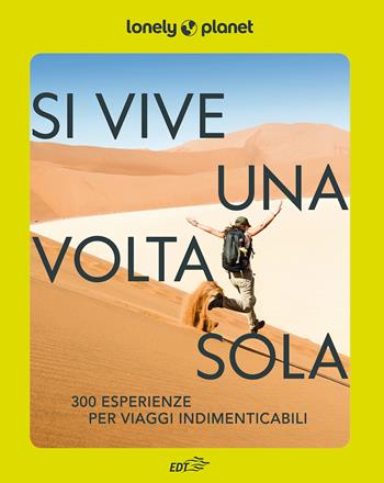Si vive una volta sola. 300 esperienze per viaggi indimenticabili  - Libro Lonely Planet Italia 2024, Fotografici EDT/Lonely Planet | Libraccio.it
