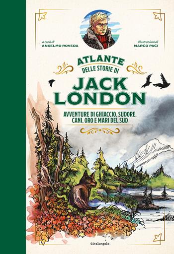 Atlante delle storie di Jack London. Avventure di ghiaccio, sudore, cani, oro e mari del Sud - Anselmo Roveda, Marco Paci - Libro EDT-Giralangolo 2024, Illustrati | Libraccio.it