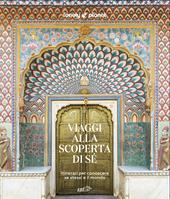 Viaggi alla scoperta di sé. Itinerari per conoscere se stessi e il mondo