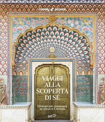 Viaggi alla scoperta di sé. Itinerari per conoscere se stessi e il mondo  - Libro Lonely Planet Italia 2024, Fotografici EDT/Lonely Planet | Libraccio.it