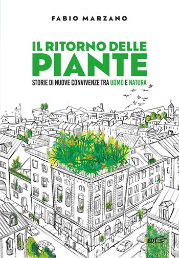 Il ritorno delle piante. Storie di nuove convivenze tra uomo e natura - Fabio Marzano - Libro EDT 2024, Piccola biblioteca di Ulisse | Libraccio.it