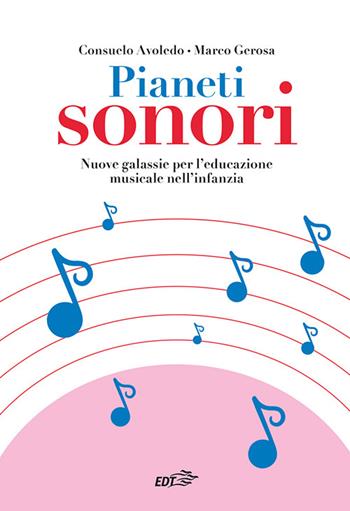 Pianeti sonori. Nuove galassie per l'educazione musicale nell'infanzia - Consuelo Avoledo, Marco Gerosa - Libro EDT 2024, Fuori Collana | Libraccio.it
