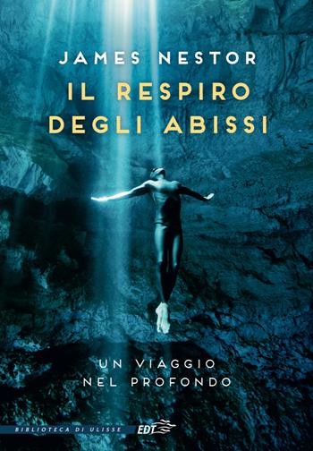 Il respiro degli abissi. Un viaggio nel profondo - James Nestor - Libro EDT 2024, La biblioteca di Ulisse | Libraccio.it