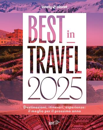 Best in travel 2025. Destinazioni, itinerari, esperienze: il meglio per il prossimo anno  - Libro Lonely Planet Italia 2024, Fotografici/Lonely Planet | Libraccio.it