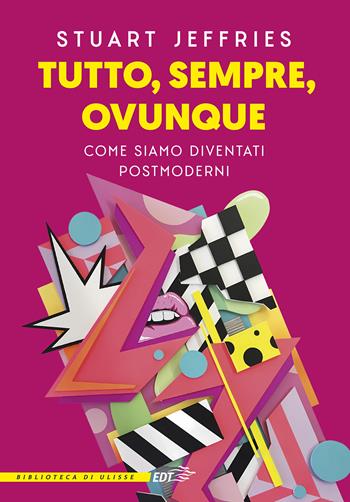 Tutto, sempre, ovunque. Come siamo diventati postmoderni - Stuart Jeffries - Libro EDT 2024, La biblioteca di Ulisse | Libraccio.it