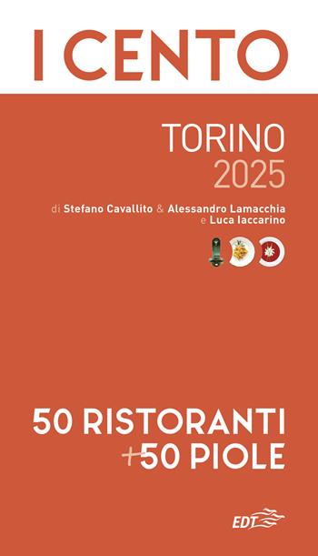 I cento Torino 2025. 50 ristoranti + 50 piole - Stefano Cavallito, Alessandro Lamacchia, Luca Iaccarino - Libro EDT 2024, ExtraGuide. I Cento | Libraccio.it