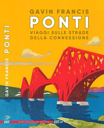 Ponti. Viaggi sulle strade della connessione - Gavin Francis - Libro EDT 2025, La biblioteca di Ulisse | Libraccio.it