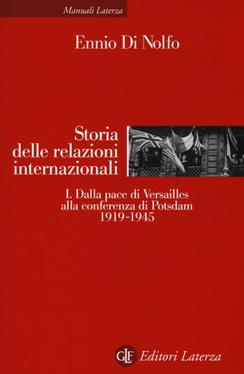 Storia delle relazioni internazionali. Vol. 1: Dalla pace di Versailles alla conferenza di Potsdam (1919-1945). - Ennio Di Nolfo - Libro Laterza 2015, Manuali Laterza | Libraccio.it