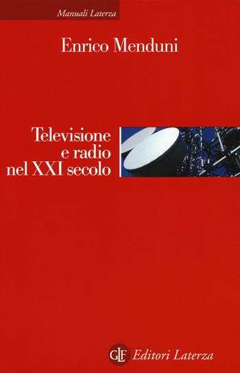 Televisione e radio nel XXI secolo - Enrico Menduni - Libro Laterza 2016, Manuali Laterza | Libraccio.it
