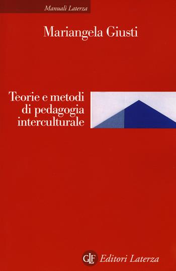 Teoria e metodi di pedagogia interculturale - Mariangela Giusti - Libro Laterza 2017, Manuali Laterza | Libraccio.it
