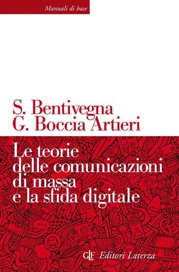 Le teorie delle comunicazioni di massa e la sfida digitale - Sara Bentivegna, Giovanni Boccia Artieri - Libro Laterza 2019, Manuali di base | Libraccio.it
